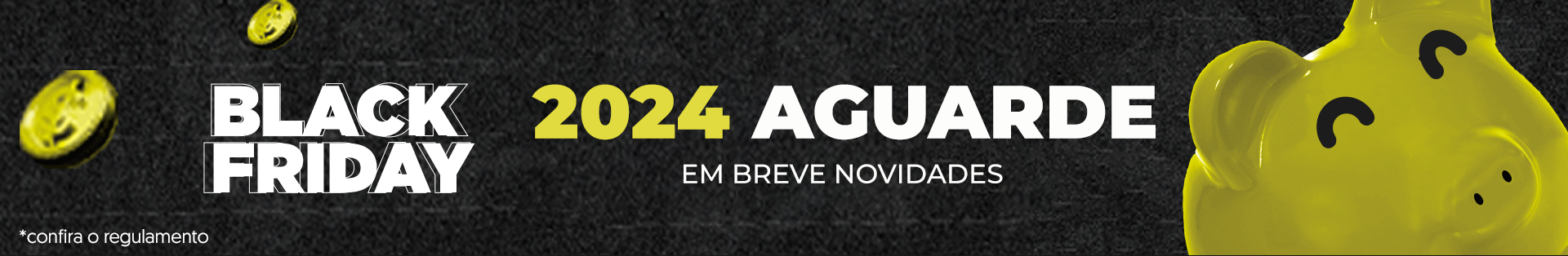 Aguarde a Black Friday de 2024! Em breve novidades